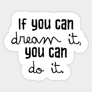 If you can dream it you can do it Sticker